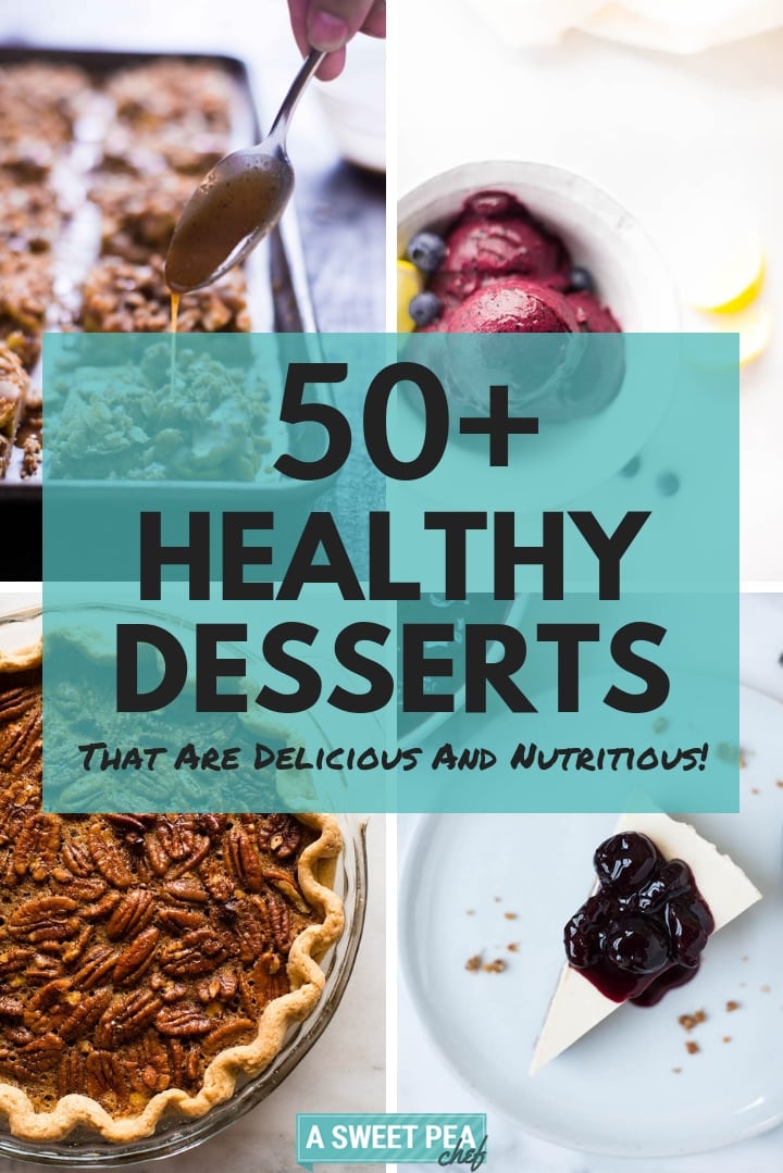 50+Healthy Desserts That Are Delicious And Nutritious | How to make healthy desserts and 50+ healthy dessert ideas | A Sweet Pea Chef