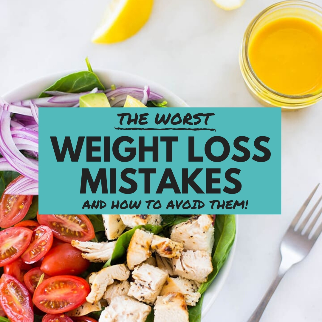12 Worst Weight Loss Mistakes (And How to Avoid Them!) • A Sweet Pea Chef