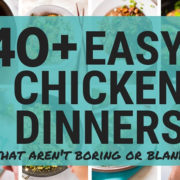 40+ Easy Chicken Dinners That Aren't Boring or Bland | The Best Chicken Dinner Ideas To Try Tonight